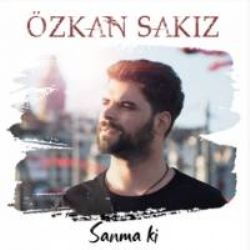 Özkan Sakız Sanma Ki