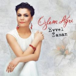 Özlem Ağrı Evvel Zaman