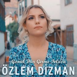 Özlem Dizman Gönül Dur Girme Telaşa