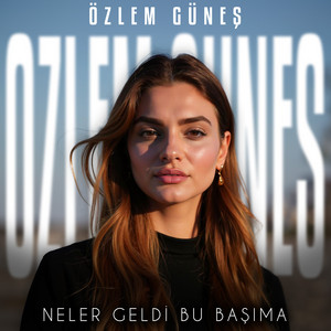 Özlem Güneş Neler Geldi Bu Başıma