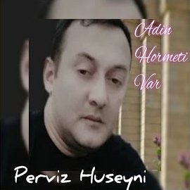 Perviz Hüseyni Adın Hörmeti Var