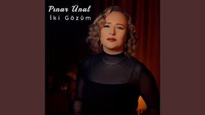 Pınar Ünal İki Gözüm