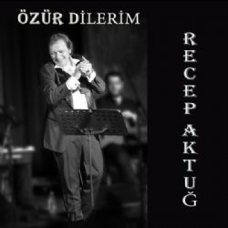 Recep Aktuğ Özür Dilerim