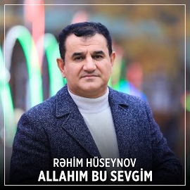 Rehim Hüseynov Allahım Bu Sevgim