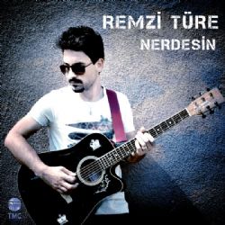 Remzi Türe Nerdesin