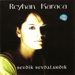 Reyhan Karaca Sevdik Sevdalandık