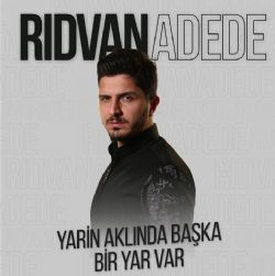 Rıdvan Adede Yarin Aklında Başka Bir Yar Var