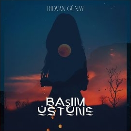 Rıdvan Günay Başım Üstüne