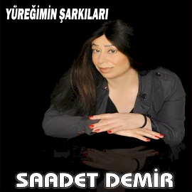 Saadet Demir  Yüreğimin Şarkıları