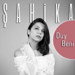 Şahika Duy Beni