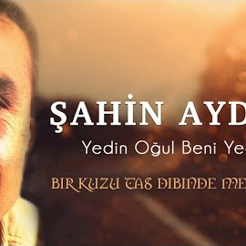 Şahin Aydın Yedin Oğul Beni Yedin