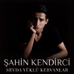 Şahin Kendirci Sevda Yüklü Kervanlar