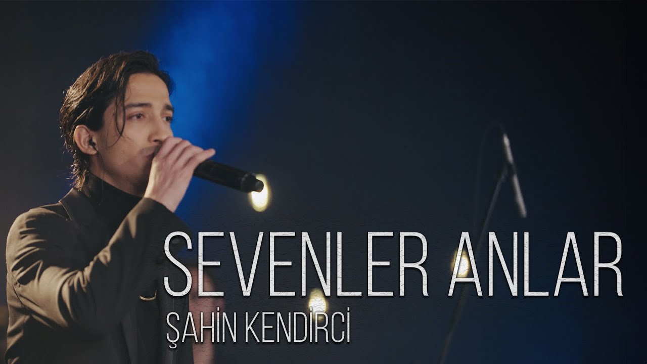 Şahin Kendirci Sevenler Anlar