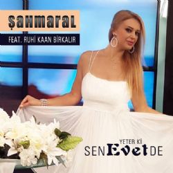 Şahmaral Yeter Ki Sen Evet De