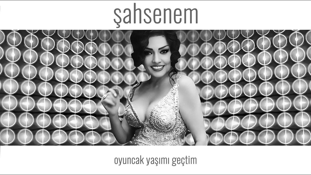 Şahsenem Oyuncak Yaşımı Geçtim