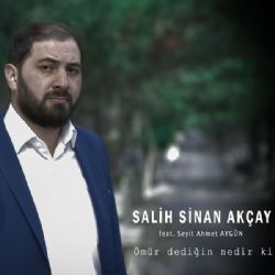 Salih Sinan Akçay Ömür Dediğin Nedir Ki