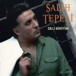 Salih Tepeli Deli Biriyim