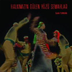 Salih Turhan Halkımızın Gülen Yüzü Semahlar