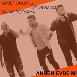 Samet Bulutlu Annen Evde Mi