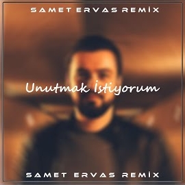 Samet Ervas Unutmak İstiyorum