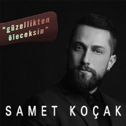 Samet Koçak Güzellikten Öleceksin