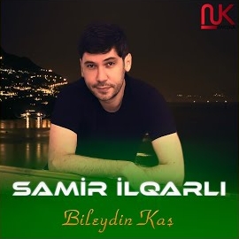 Samir İlqarlı Bileydin Kaş