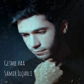 Samir İlqarlı Getme Haa