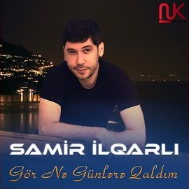 Samir İlqarlı Gör Ne Günlere Qaldım