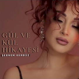 Şebnem Gürbüz Gül Ve Kül Hikayesi