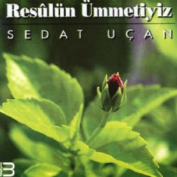 Sedat Uçan Resulün Ümmetiyiz