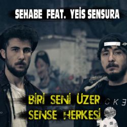 Sehabe Biri Seni Üzer Sense Herkesi