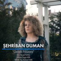 Şehriban Duman Geldik Nazara