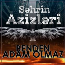 Şehrin Azizleri Benden Adam Olmaz