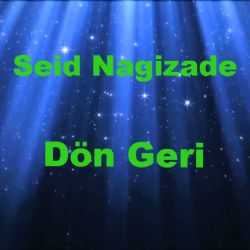 Seid Nagizade Dön Geri