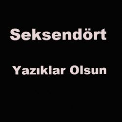 Seksendört Yazıklar Olsun