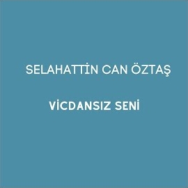 Selahattin Can Öztaş Vicdansız Seni