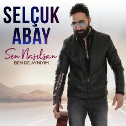 Selçuk Abay Sen Nasılsan Ben De Aynıyım