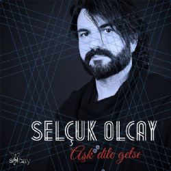 Selçuk Olcay Aşk Dile Gelse