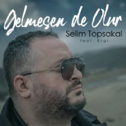 Selim Topsakal Gelmesen De Olur