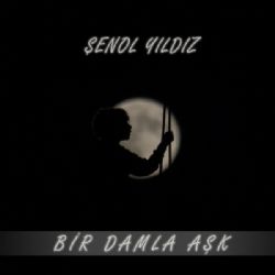 Şenol Yıldız Bir Damla Aşk