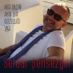 Serdar Şensezign Her Yaşın Ayrı Bir Güzelliği Var