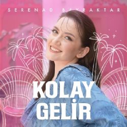 Serenad Bayraktar Kolay Gelir