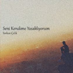 Serkan Çelik Seni Kendime Yasaklıyorum