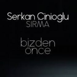 Serkan Çinioğlu Bizden Önce