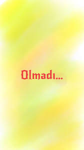 Olmadı