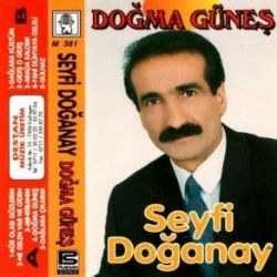 Seyfi Doğanay Ne Gelen Var Ne Giden Doğma Güneş