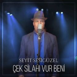 Seyit Sesigüzel Çek Silahı Vur Beni