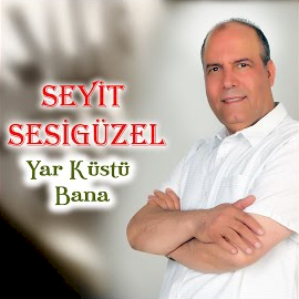 Seyit Sesigüzel Yar Küstü Bana