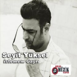 Seyit Yüksel İstemem Gayrı