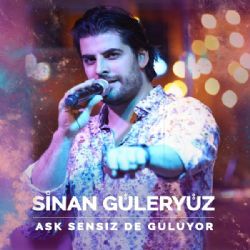 Sinan Güleryüz Aşk Sensiz De Gülüyor